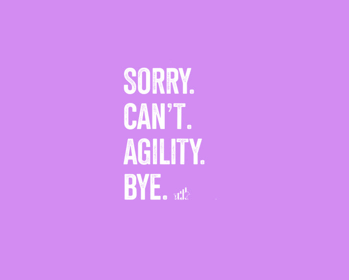 Sorry.Can't.Agility.Bye.