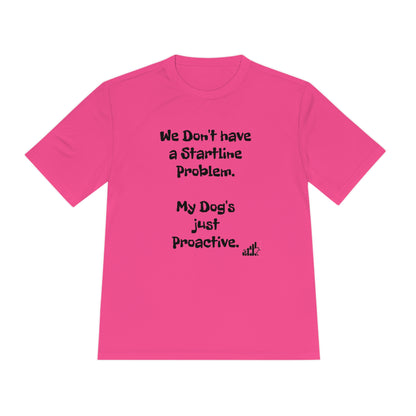 My dog doesn't have a Startline problem...Unisex Sport-Tek Short Sleeve Tee