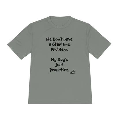 My dog doesn't have a Startline problem...Unisex Sport-Tek Short Sleeve Tee