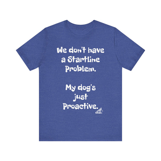 My dog doesn't have a Startline problem... Unisex Jersey Short Sleeve Tee