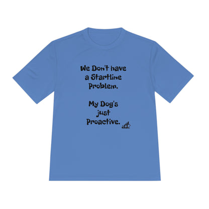 My dog doesn't have a Startline problem...Unisex Sport-Tek Short Sleeve Tee