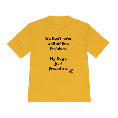 My dog doesn't have a Startline problem...Unisex Sport-Tek Short Sleeve Tee