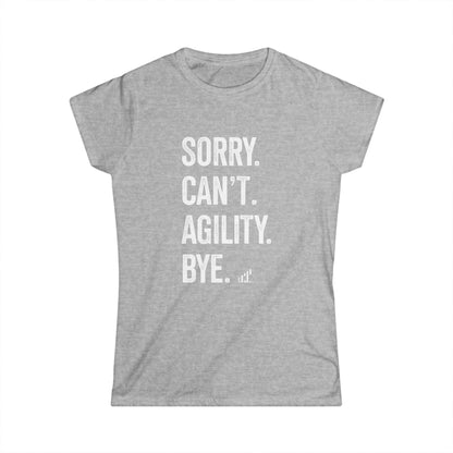 Sorry. Can't. Agility.Bye  Soft Womens Cotton Short Sleeve Tee