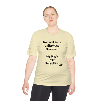 My dog doesn't have a Startline problem...Unisex Sport-Tek Short Sleeve Tee