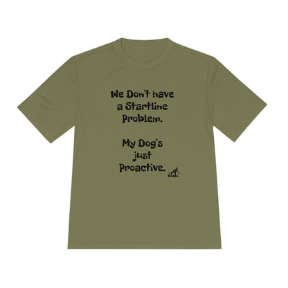 My dog doesn't have a Startline problem...Unisex Sport-Tek Short Sleeve Tee