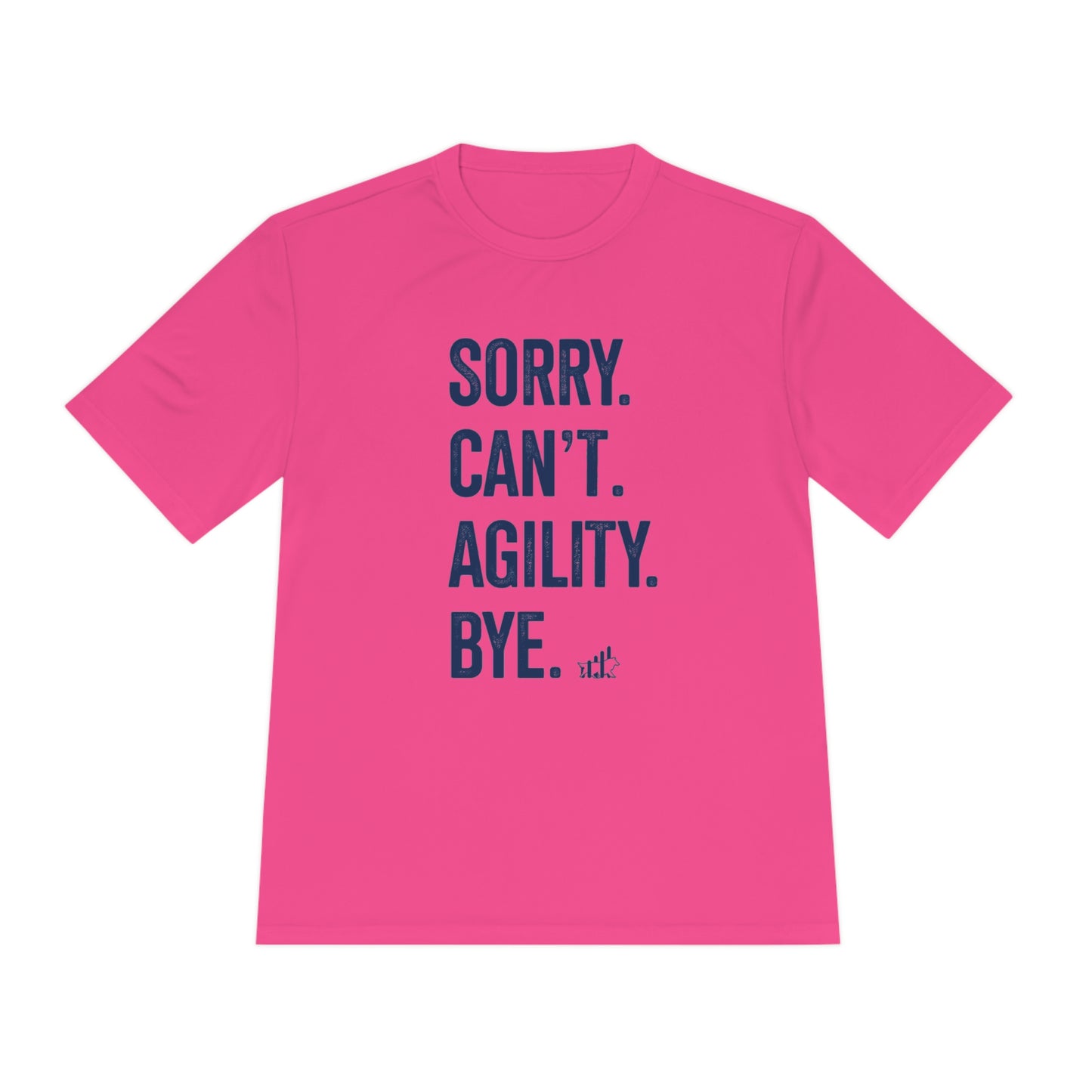 Sorry. Can't. Agility.Bye  Unisex Sport-Tek Short Sleeve Tee