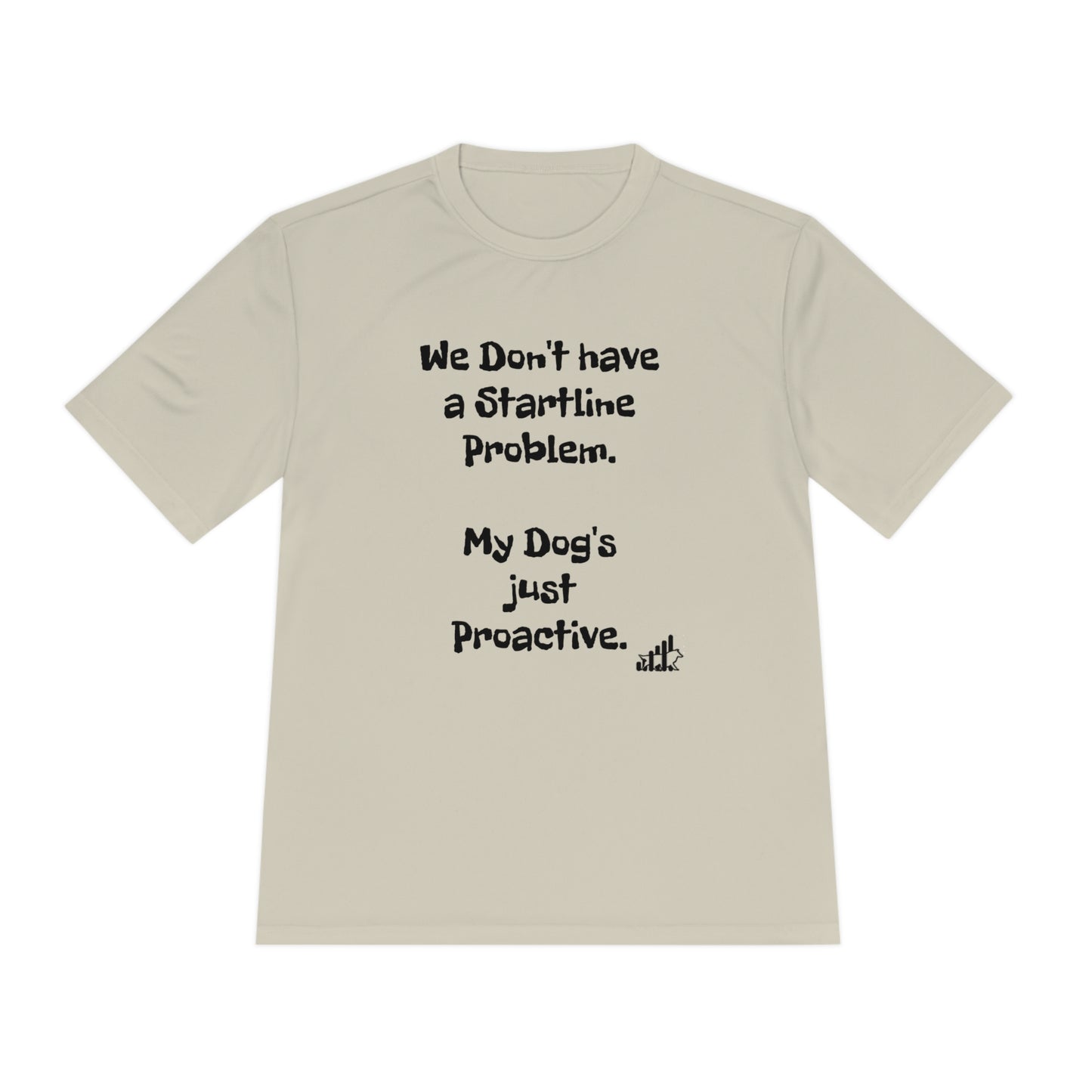 My dog doesn't have a Startline problem...Unisex Sport-Tek Short Sleeve Tee