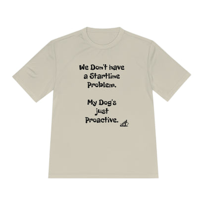 My dog doesn't have a Startline problem...Unisex Sport-Tek Short Sleeve Tee